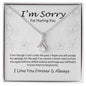 I'm Sorry For Hurting You Alluring Love Necklace For Soulmate I Love You Forever & Always